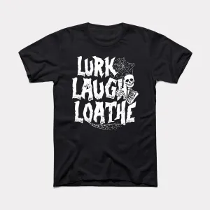 Lurk Laugh Loathe Adult Unisex Tee